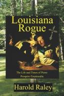 Louisiana Rogue di Harold Raley edito da Lamar University Press