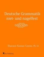 Deutsche Grammatik Niet- Und Nagelfest di Shannon Keenan Greene Ph. D. edito da Kuhn