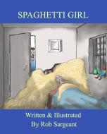Spaghetti Girl di Rob Sargeant edito da BLURB INC