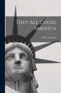 They All Chose America di Albert Q. Maisel edito da LIGHTNING SOURCE INC