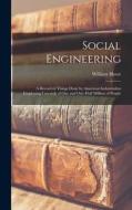 Social Engineering; a Record of Things Done by American Industrialists Employing Upwards of One and One-half Million of People di William Howe Tolman edito da LEGARE STREET PR