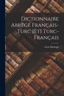 Dictionnaire Abrégé Français-Turc [Et] Turc-Français di Artin Hindoglu edito da LEGARE STREET PR