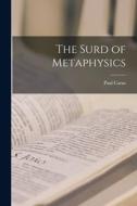 The Surd of Metaphysics di Paul Carus edito da LEGARE STREET PR