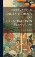 Observations And Experiments On Regeneration In Planarians di Harriet Randolph edito da LEGARE STREET PR