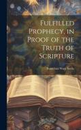 Fulfilled Prophecy, in Proof of the Truth of Scripture di Bourchier Wrey Savile edito da LEGARE STREET PR
