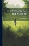 The Sermon on the Mount; di Annie Rix Militz edito da LEGARE STREET PR