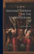 Madame Thérèse or The Volunteers of 92 di Erckmann-Chatrian edito da LEGARE STREET PR