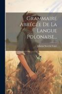 Grammaire Abrégée De La Langue Polonaise... di Johann Severin Vater edito da LEGARE STREET PR