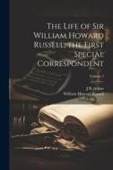 The Life of Sir William Howard Russell, the First Special Correspondent; Volume 2 di William Howard Russell, J. B. Atkins edito da LEGARE STREET PR