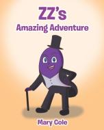 ZZ's Amazing Adventure di Mary Cole edito da Christian Faith Publishing, Inc