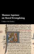 Thomas Aquinas on Moral Wrongdoing di Colleen McCluskey edito da Cambridge University Press