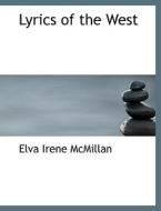 Lyrics of the West di Elva Irene McMillan edito da BiblioLife