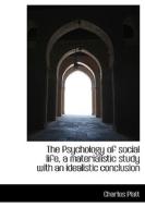 The Psychology Of Social Life, A Materialistic Study With An Idealistic Conclusion di Charles Platt edito da Bibliolife