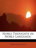 Noble Thoughts in Noble Language: di Henry Southgate edito da BiblioLife