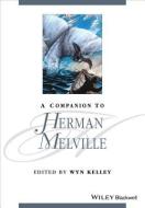 A Companion to Herman Melville di Wyn Kelley edito da Wiley-Blackwell