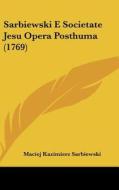 Sarbiewski E Societate Jesu Opera Posthuma (1769) di Maciej Kazimierz Sarbiewski edito da Kessinger Publishing