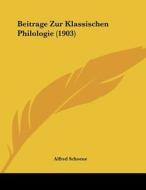 Beitrage Zur Klassischen Philologie (1903) di Alfred Schoene edito da Kessinger Publishing