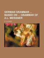 German Grammar Based on Grammar of A.L. Meissner di E. S. Joynes edito da Rarebooksclub.com