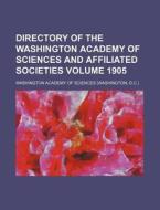 Directory of the Washington Academy of Sciences and Affiliated Societies Volume 1905 di Washington Academy of Sciences edito da Rarebooksclub.com
