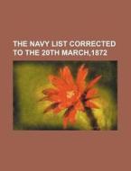 The Navy List Corrected to the 20th March,1872 di Books Group edito da Rarebooksclub.com