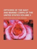 Officers of the Navy and Marine Corps of the United States Volume 3 di United States Bureau Personnel edito da Rarebooksclub.com