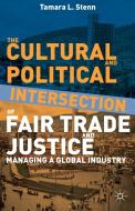The Cultural and Political Intersection of Fair Trade and Justice: Managing a Global Industry di Tamara L. Stenn edito da SPRINGER NATURE