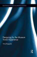 Designing for the Museum Visitor Experience di Tiina Roppola edito da ROUTLEDGE