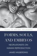 Forms, Souls, and Embryos di James Wilberding edito da Taylor & Francis Ltd
