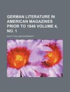 German Literature In American Magazines Prior To 1846 di Scott Holland Goodnight edito da General Books Llc