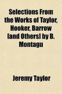 Selections From The Works Of Taylor, Hoo di Jeremy Taylor edito da General Books