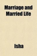 Marriage And Married Life di Isha Judd edito da General Books