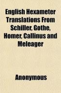 English Hexameter Translations From Schi di Anonymous edito da General Books