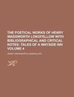 The Poetical Works Of Henry Wadsworth Longfellow With Bibliographical And Critical Notes (volume 4) di Henry Wadsworth Longfellow edito da General Books Llc