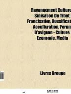 Rayonnement Culturel: Sinisation Du Tibe di Livres Groupe edito da Books LLC, Wiki Series