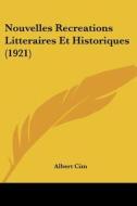 Nouvelles Recreations Litteraires Et Historiques (1921) di Albert Cim edito da Kessinger Publishing