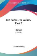 Ein Sohn Des Volkes, Part 2: Roman (1849) di Levin Schucking edito da Kessinger Publishing