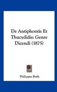 de Antiphontis Et Thucydidis: Genre Dicendi (1875) di Philippus Both edito da Kessinger Publishing