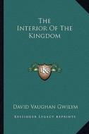 The Interior of the Kingdom di David Vaughan Gwilym edito da Kessinger Publishing