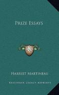 Prize Essays di Harriet Martineau edito da Kessinger Publishing