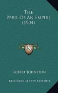 The Peril of an Empire (1904) di Robert Johnston edito da Kessinger Publishing
