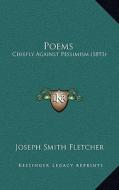 Poems: Chiefly Against Pessimism (1893) di Joseph Smith Fletcher edito da Kessinger Publishing