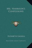 Mr. Harrison's Confessions di Elizabeth Cleghorn Gaskell edito da Kessinger Publishing