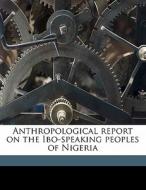 Anthropological Report On The Ibo-speaking Peoples Of Nigeria di Northcote Whitridge Thomas edito da Nabu Press