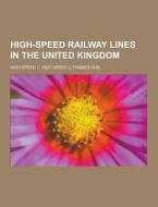 High-speed Railway Lines In The United Kingdom di Source Wikipedia edito da University-press.org