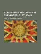 Suggestive Readings on the Gospels. St. John di Charles James Hamilton edito da Rarebooksclub.com