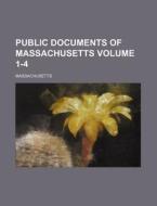 Public Documents of Massachusetts Volume 1-4 di Massachusetts edito da Rarebooksclub.com
