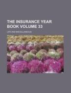 The Insurance Year Book Volume 33; Life and Miscellaneous di Books Group edito da Rarebooksclub.com