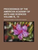Proceedings of the American Academy of Arts and Sciences Volume N . 15 di American Academy of Arts Sciences edito da Rarebooksclub.com