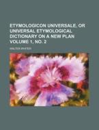 Etymologicon Universale, or Universal Etymological Dictionary on a New Plan Volume 1, No. 2 di Walter Whiter edito da Rarebooksclub.com