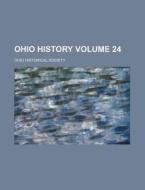 Ohio History Volume 24 di Ohio Historical Society edito da Rarebooksclub.com